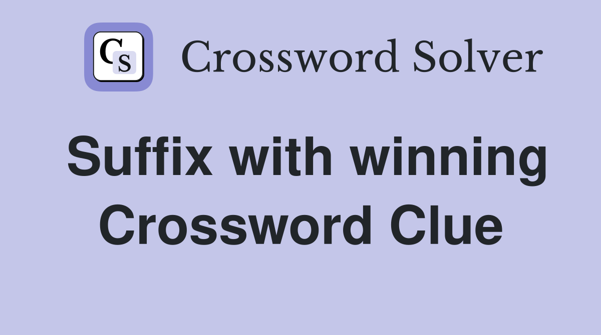 Suffix with winning Crossword Clue