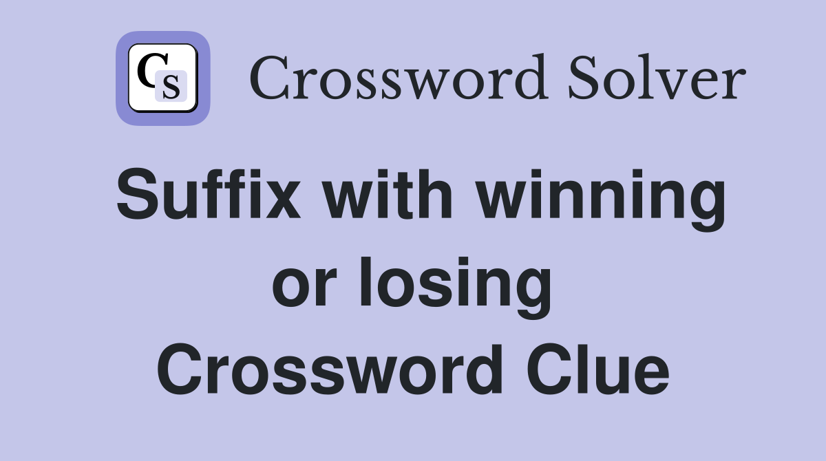 Suffix with winning or losing Crossword Clue