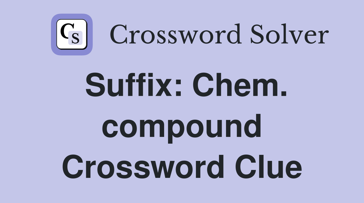 Suffix: Chem. compound Crossword Clue