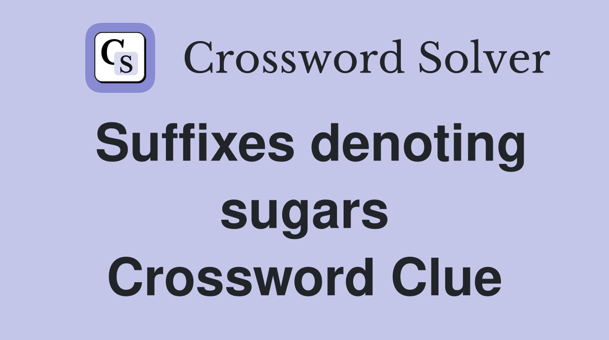 Suffixes denoting sugars Crossword Clue