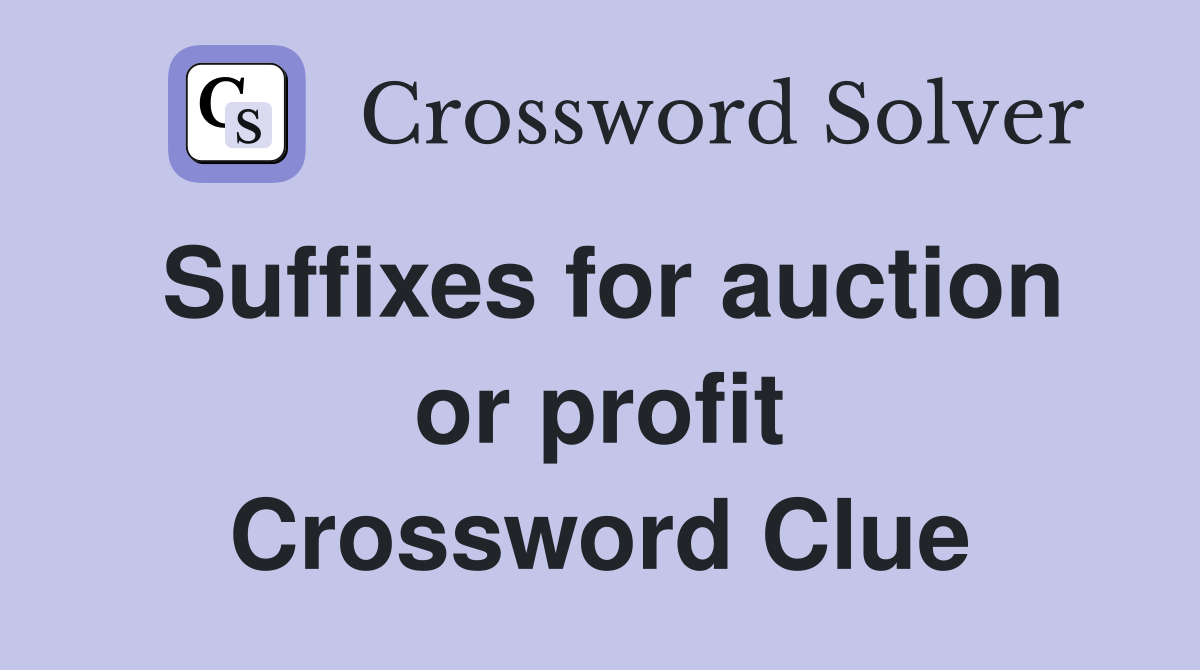 Suffixes for auction or profit Crossword Clue