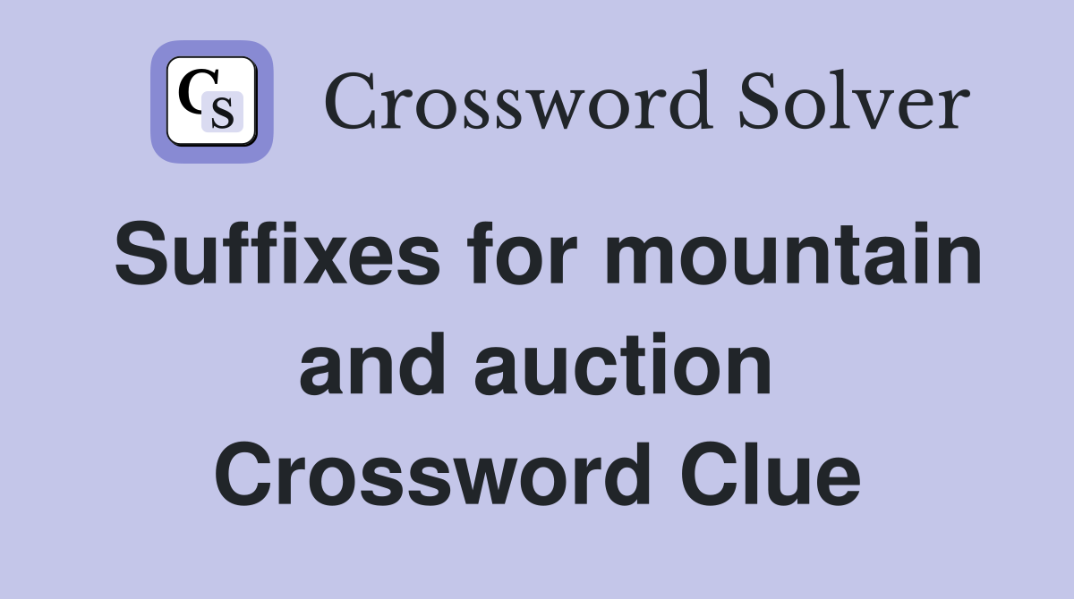 Suffixes for mountain and auction Crossword Clue