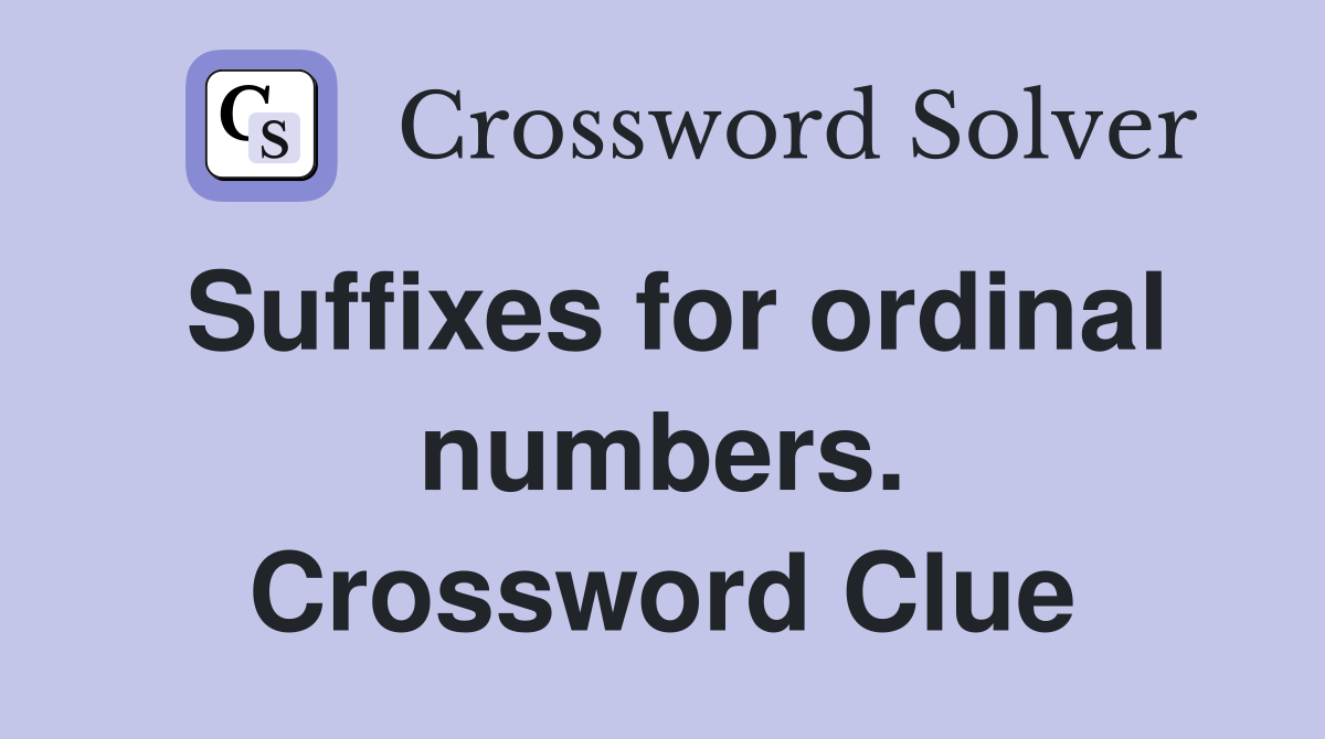 Suffixes for ordinal numbers. Crossword Clue