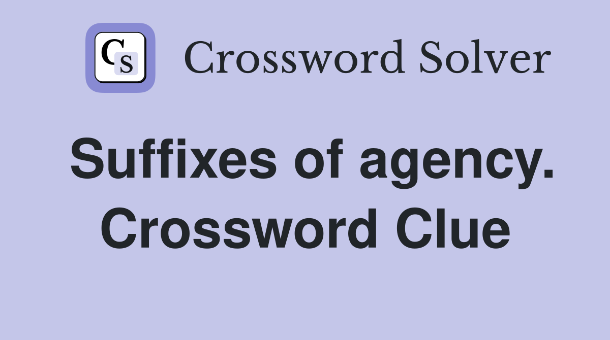 Suffixes of agency. Crossword Clue