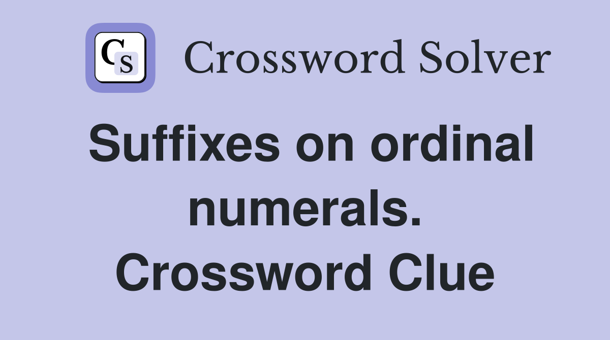 Suffixes on ordinal numerals. Crossword Clue