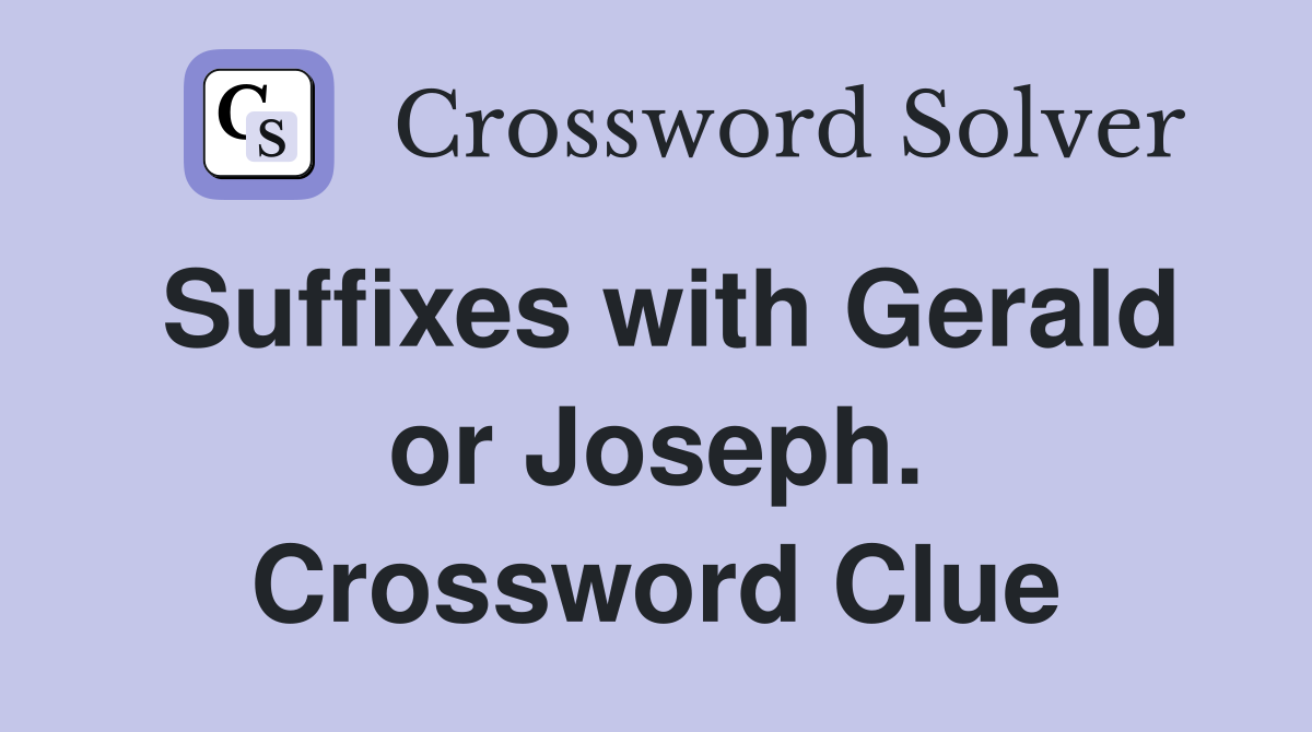Suffixes with Gerald or Joseph. Crossword Clue