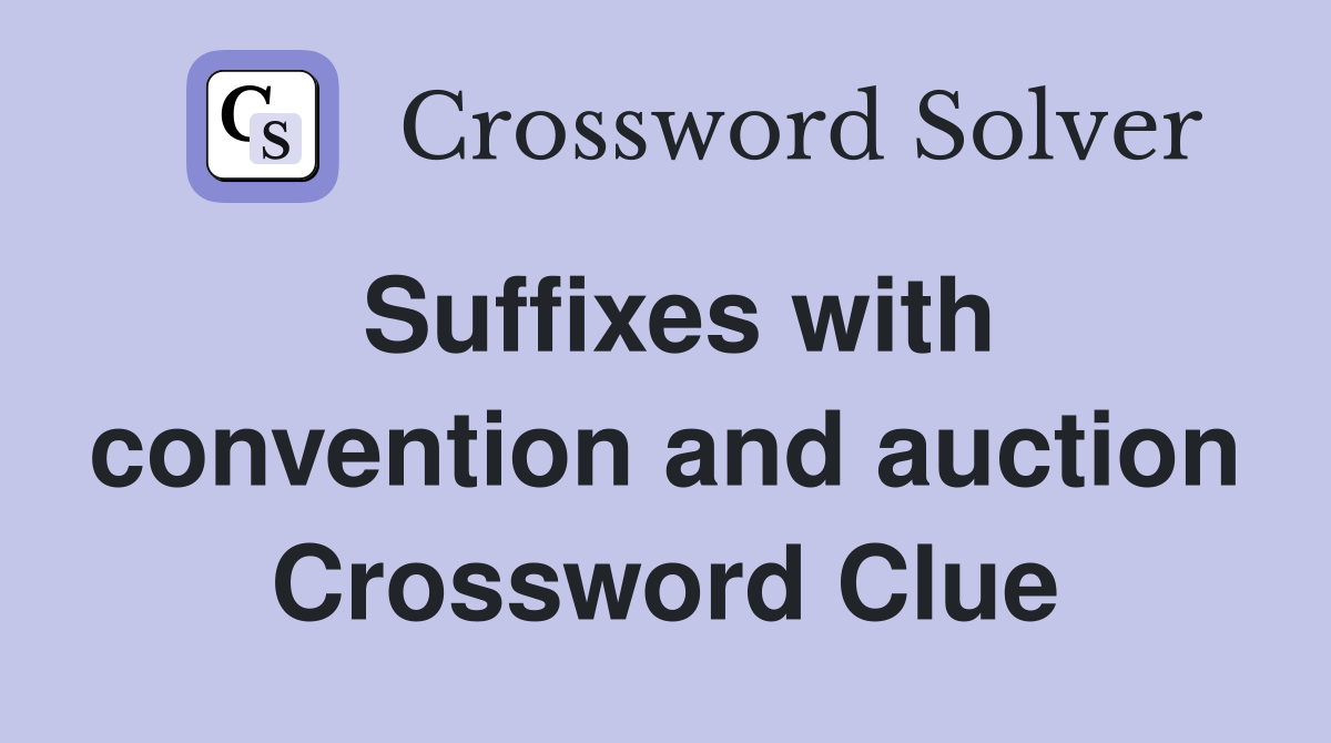Suffixes with convention and auction Crossword Clue