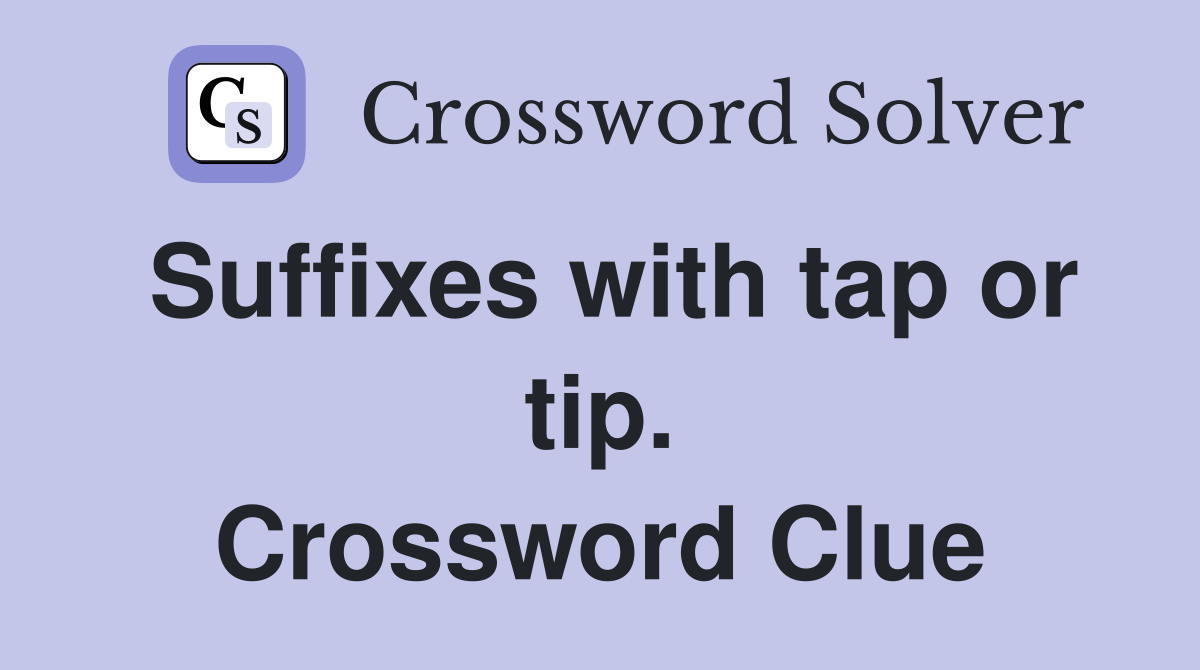 Suffixes with tap or tip. Crossword Clue