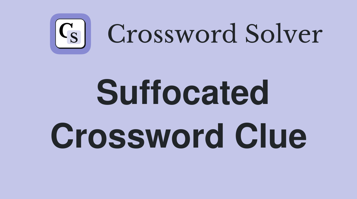 Suffocated Crossword Clue