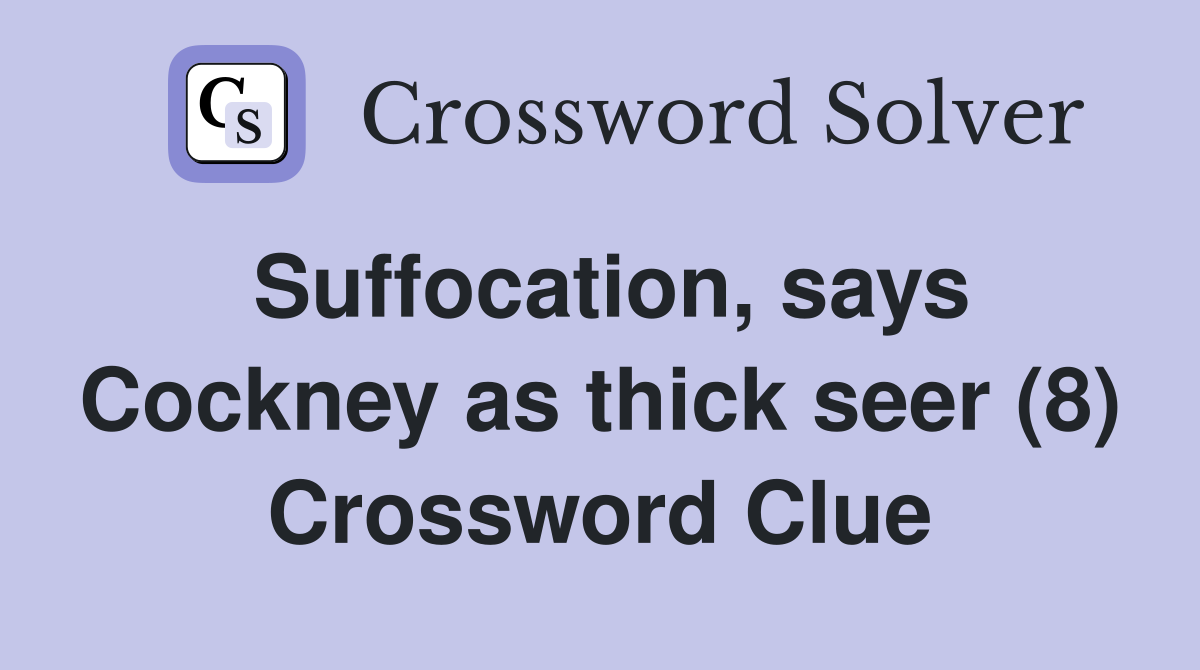 Suffocation, says Cockney as thick seer (8) Crossword Clue