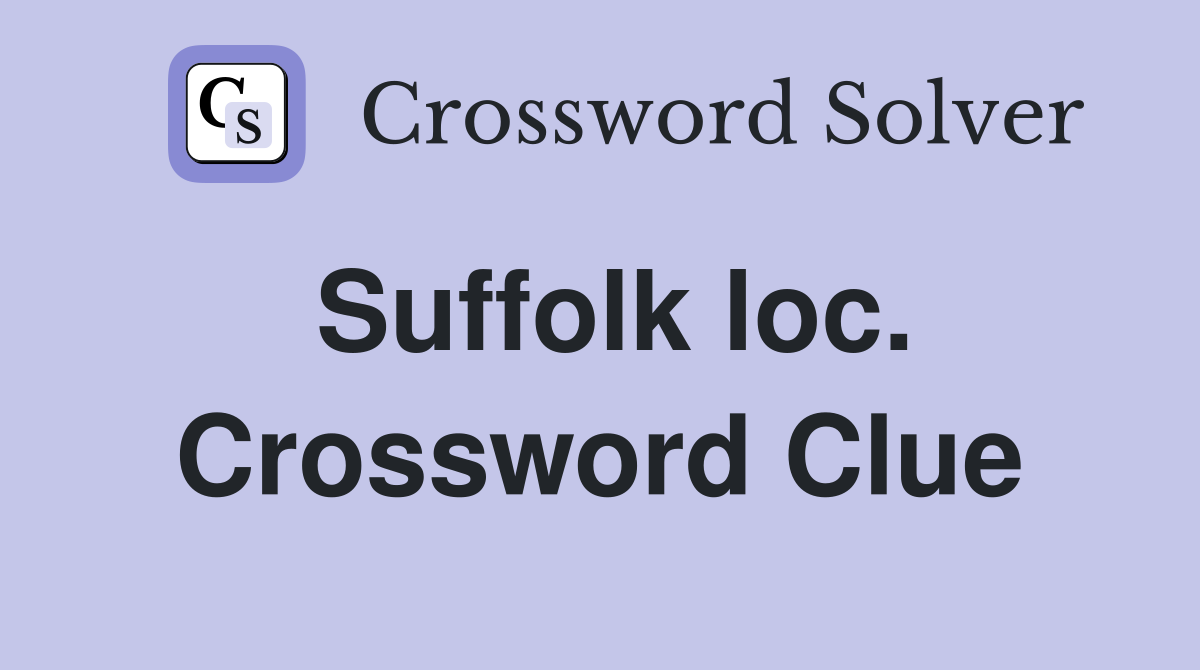 Suffolk loc. Crossword Clue