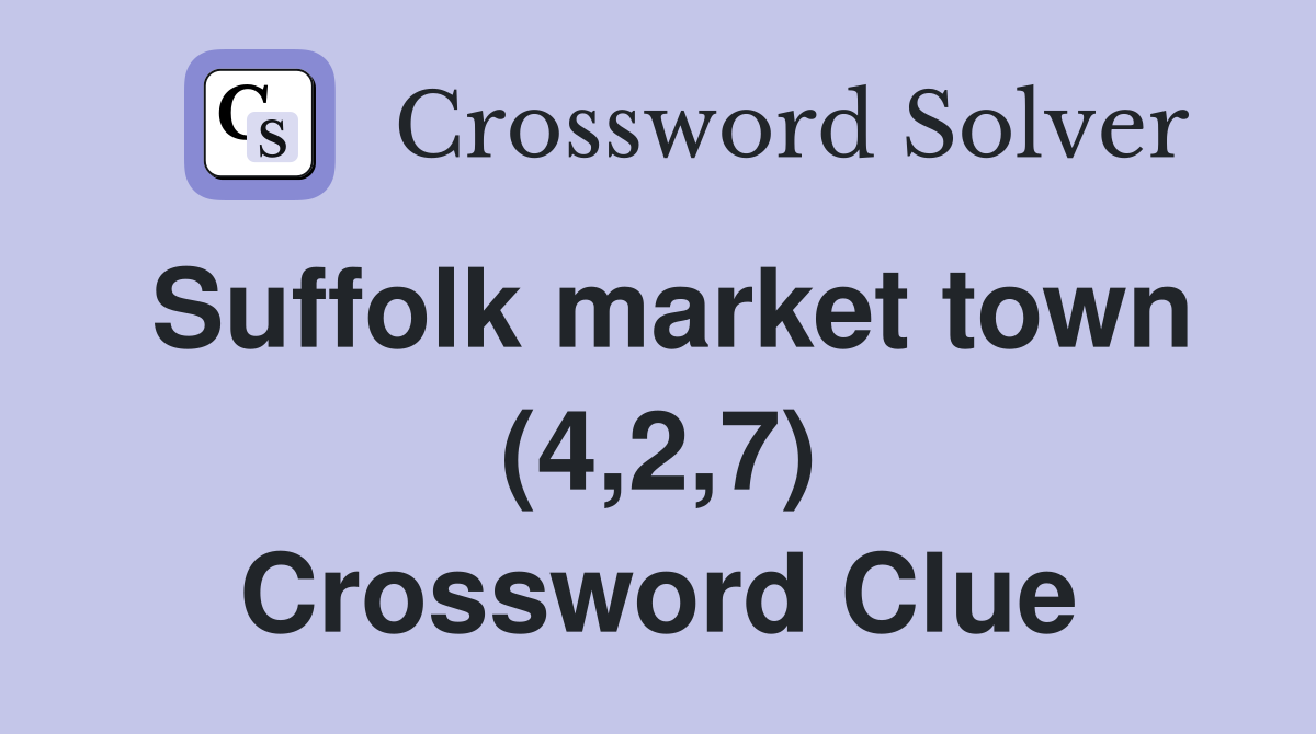 Suffolk market town (4,2,7) Crossword Clue