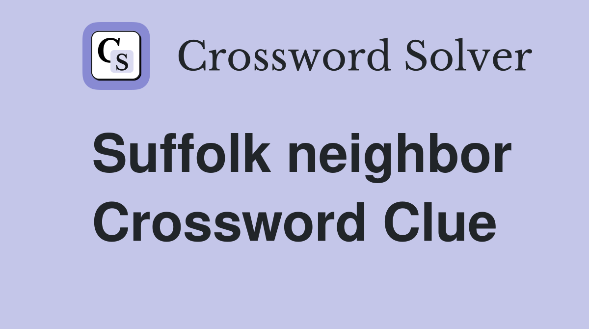 Suffolk neighbor Crossword Clue