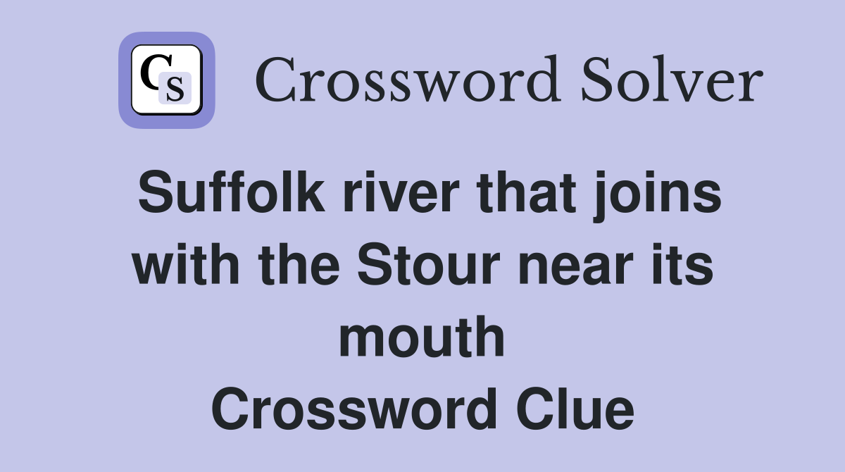 Suffolk river that joins with the Stour near its mouth Crossword Clue