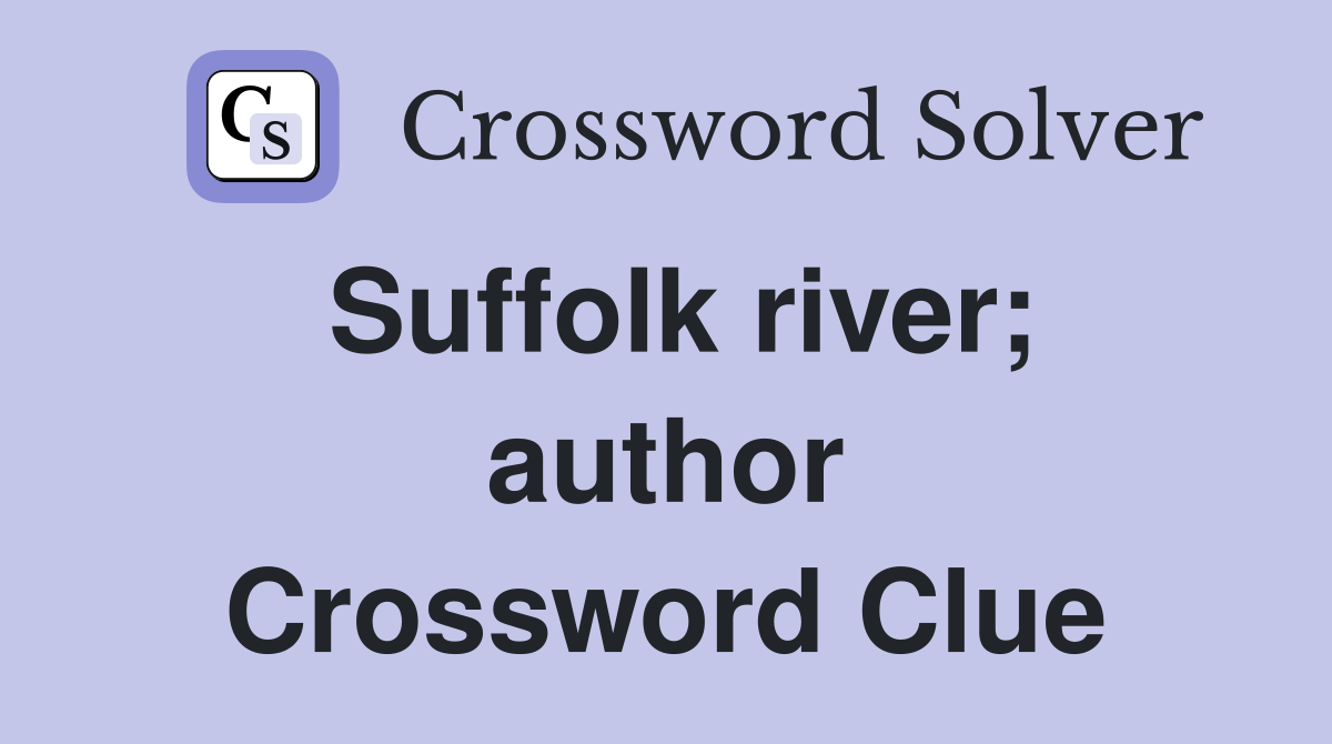 Suffolk river; author Crossword Clue