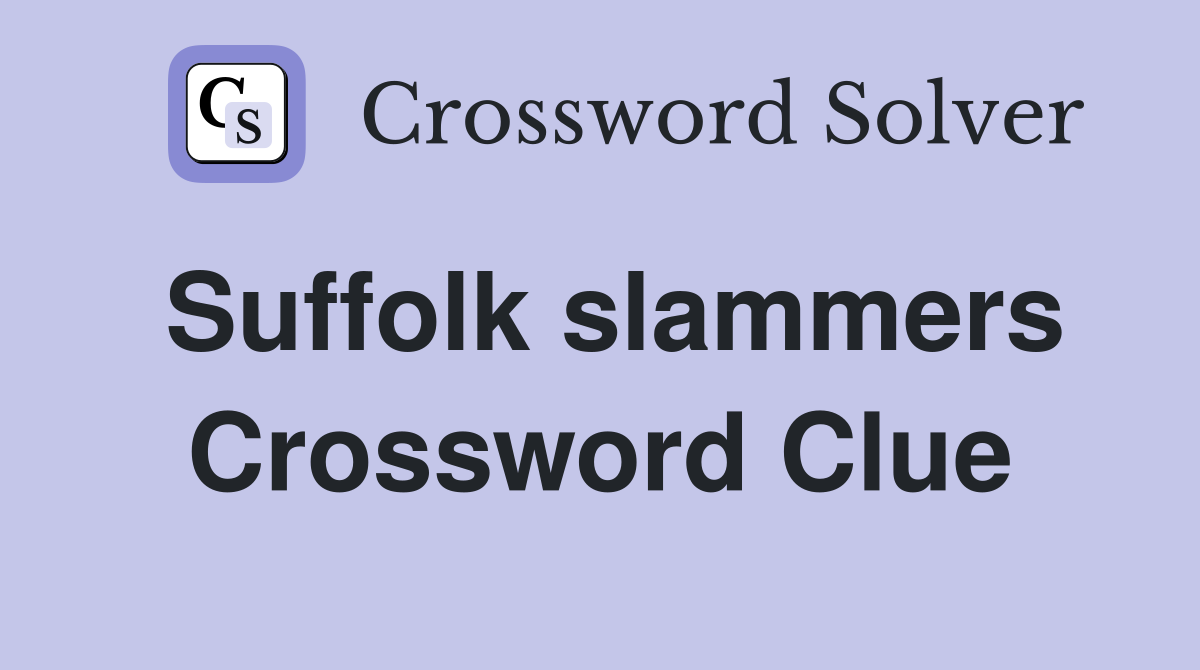 Suffolk slammers Crossword Clue