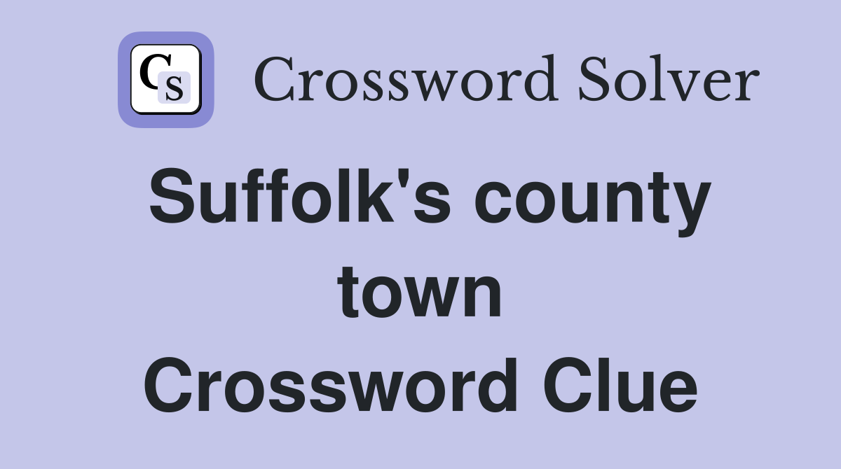 Suffolk's county town Crossword Clue
