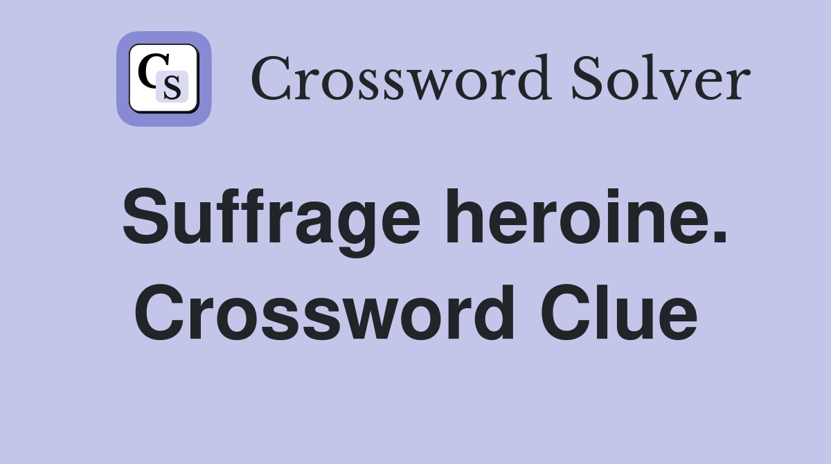 Suffrage heroine. Crossword Clue