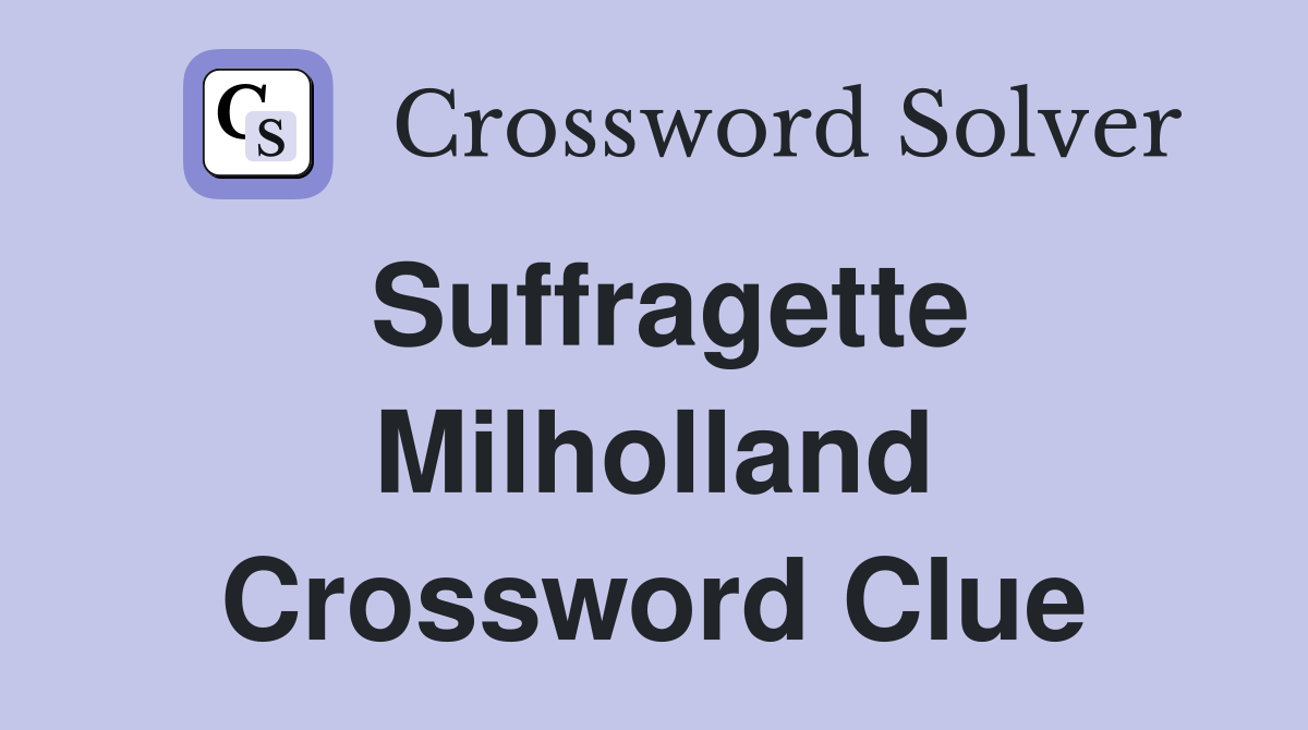 Suffragette Milholland Crossword Clue