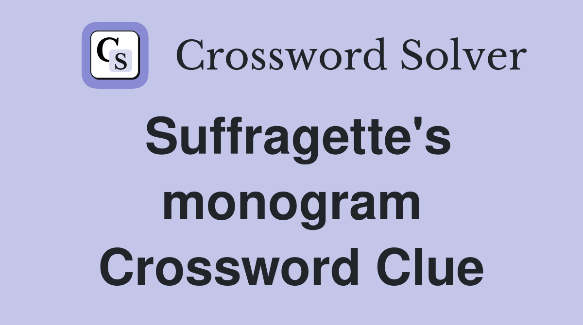 Suffragette's monogram Crossword Clue