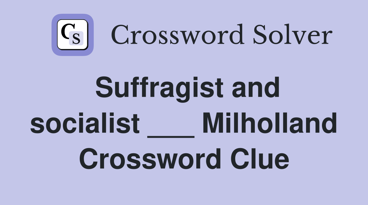 Suffragist and socialist ___ Milholland Crossword Clue