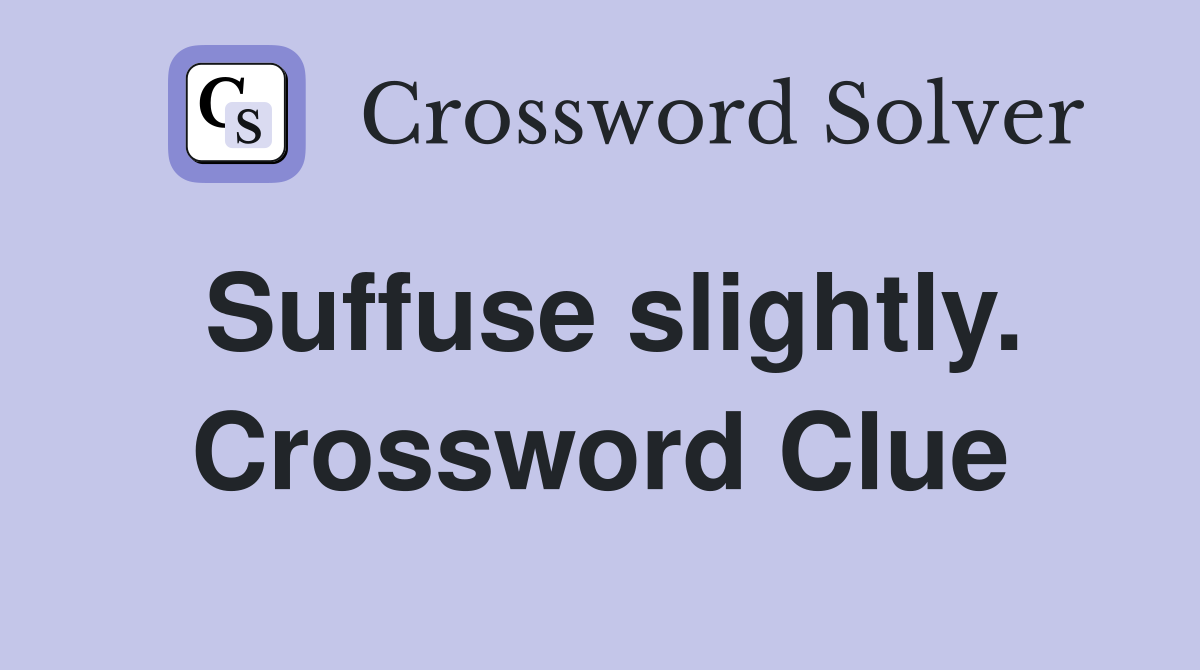 Suffuse slightly. Crossword Clue
