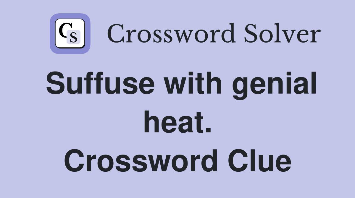 Suffuse with genial heat. Crossword Clue