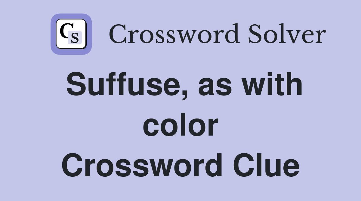Suffuse, as with color Crossword Clue