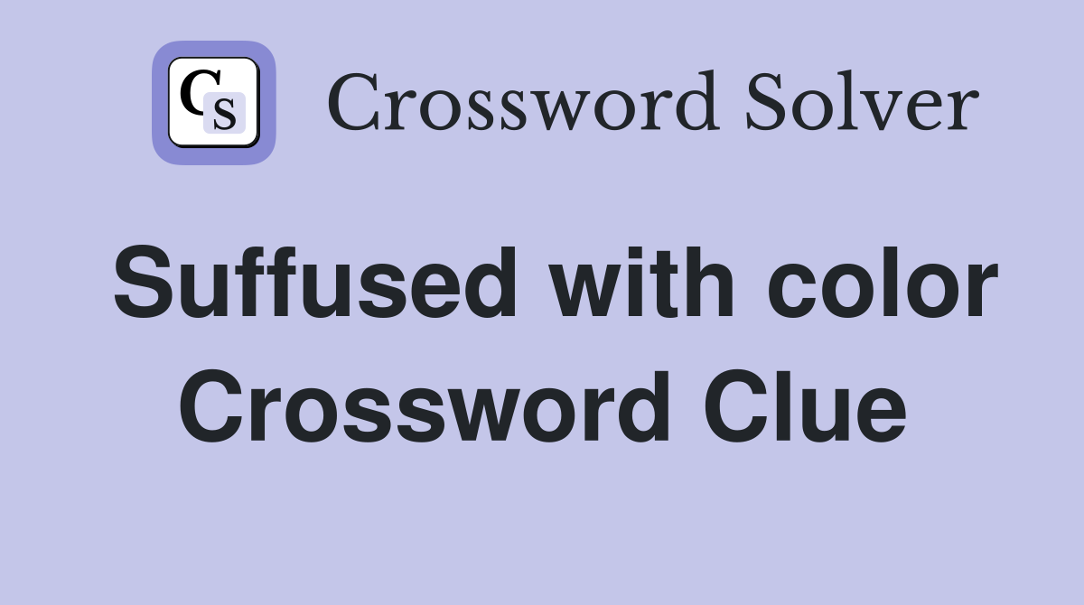 Suffused with color Crossword Clue