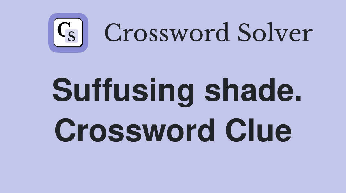 Suffusing shade. Crossword Clue