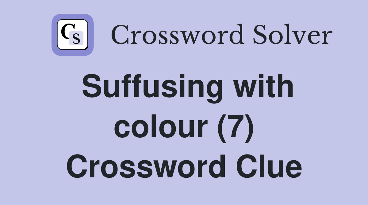 Suffusing with colour (7) Crossword Clue