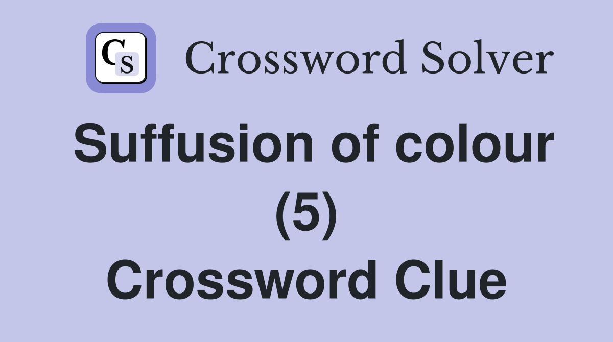 Suffusion of colour (5) Crossword Clue