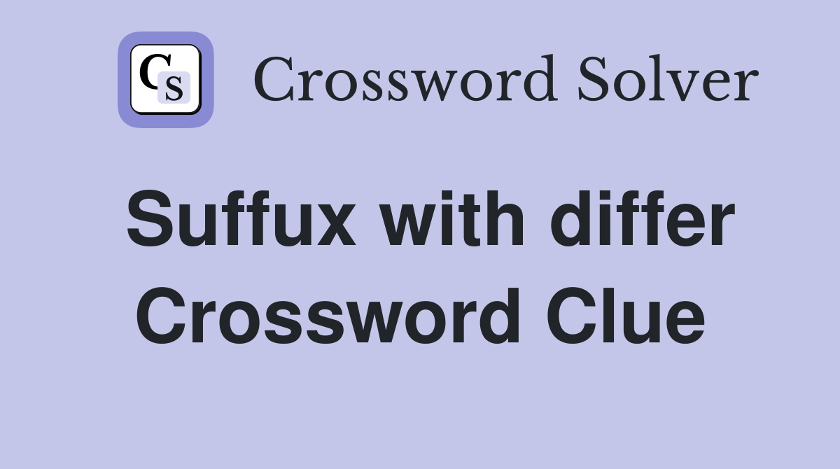 Suffux with differ Crossword Clue