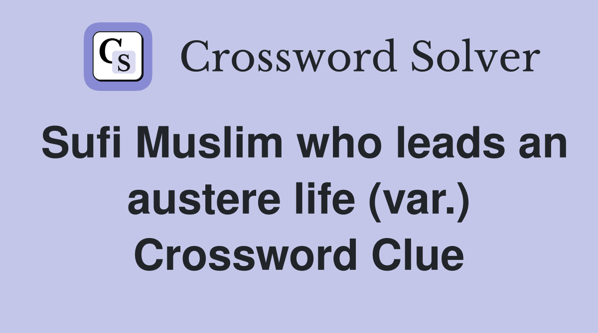 Sufi Muslim who leads an austere life (var.) Crossword Clue