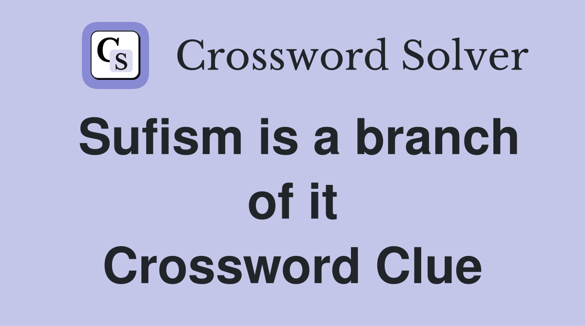 Sufism is a branch of it Crossword Clue