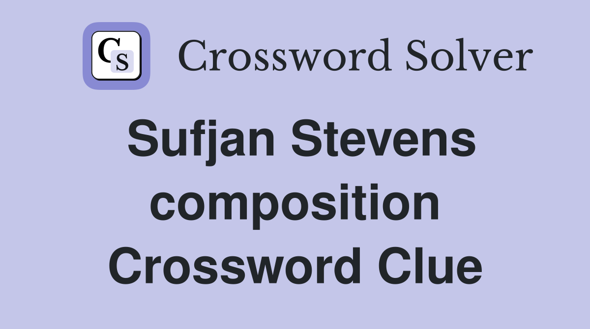 Sufjan Stevens composition Crossword Clue