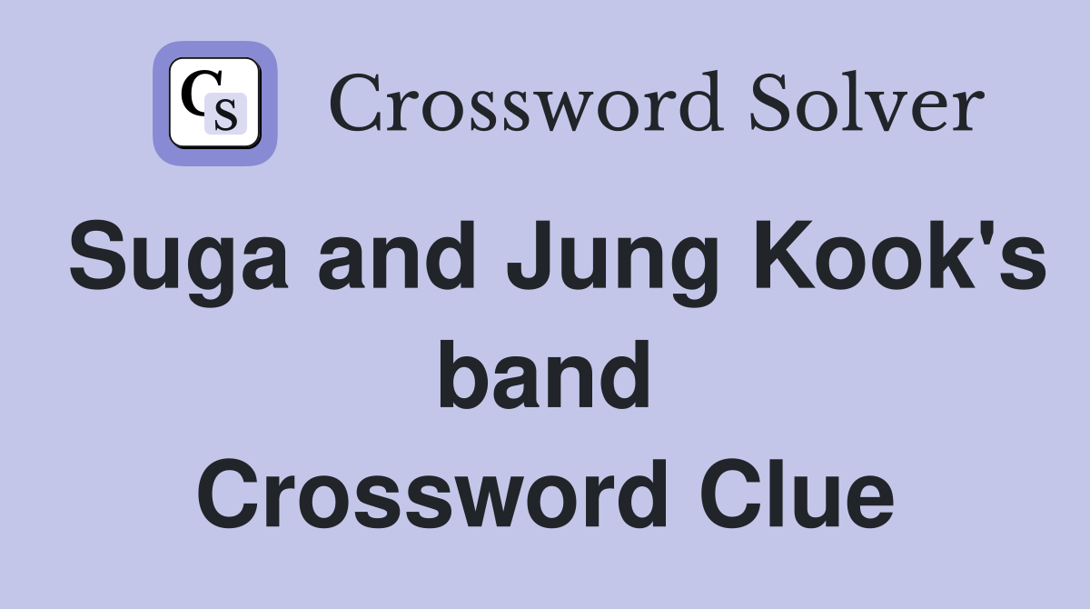 Suga and Jung Kook's band Crossword Clue