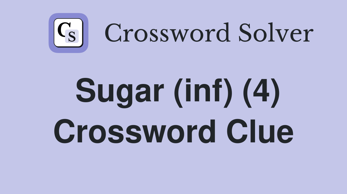 Sugar (inf) (4) Crossword Clue