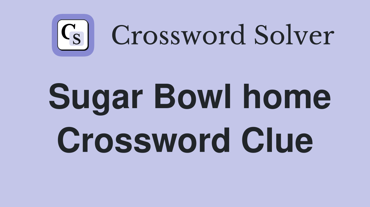 Sugar Bowl home Crossword Clue