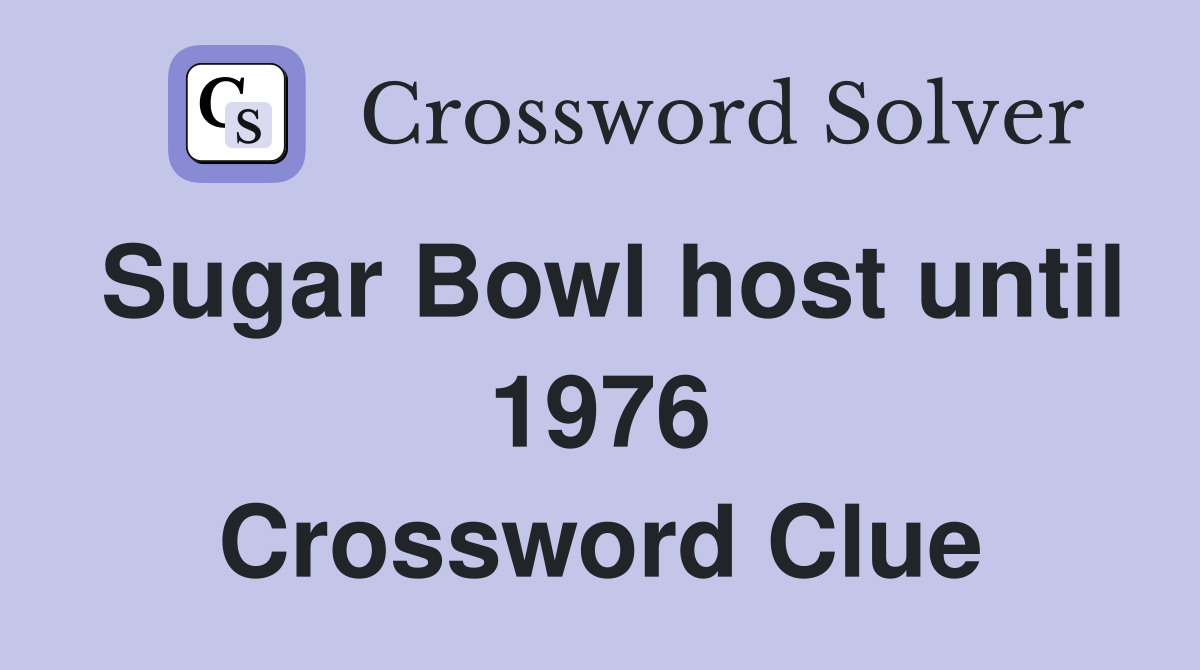 Sugar Bowl host until 1976 Crossword Clue
