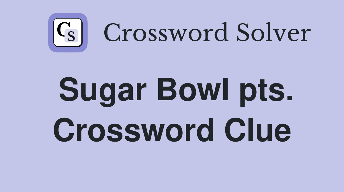 Sugar Bowl pts. Crossword Clue