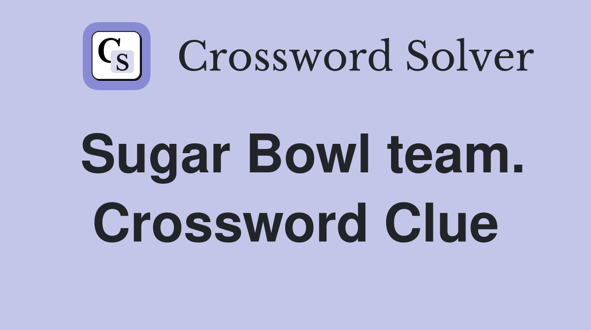 Sugar Bowl team. Crossword Clue