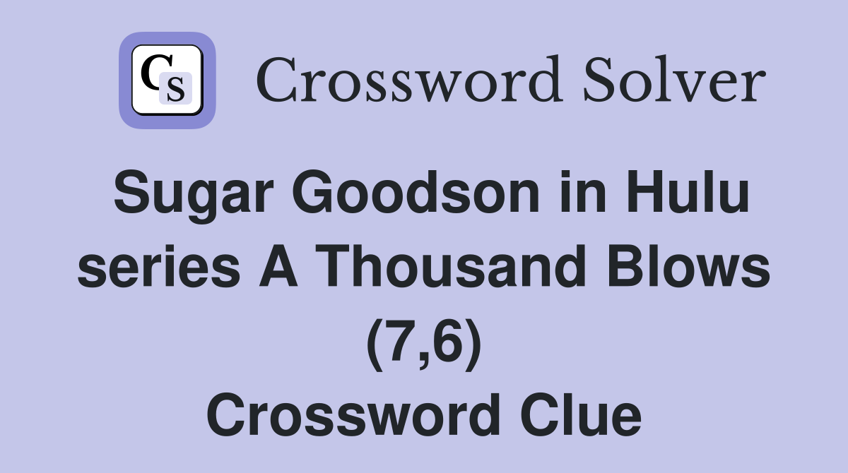 Sugar Goodson in Hulu series A Thousand Blows (7,6) Crossword Clue