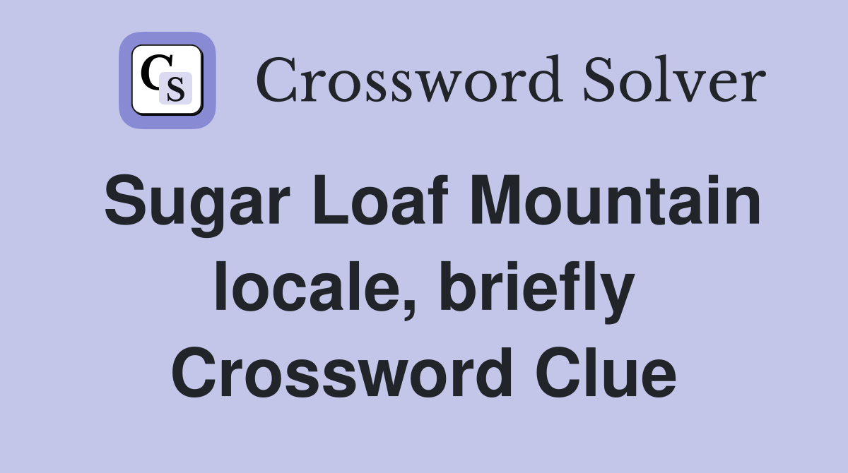 Sugar Loaf Mountain locale, briefly Crossword Clue