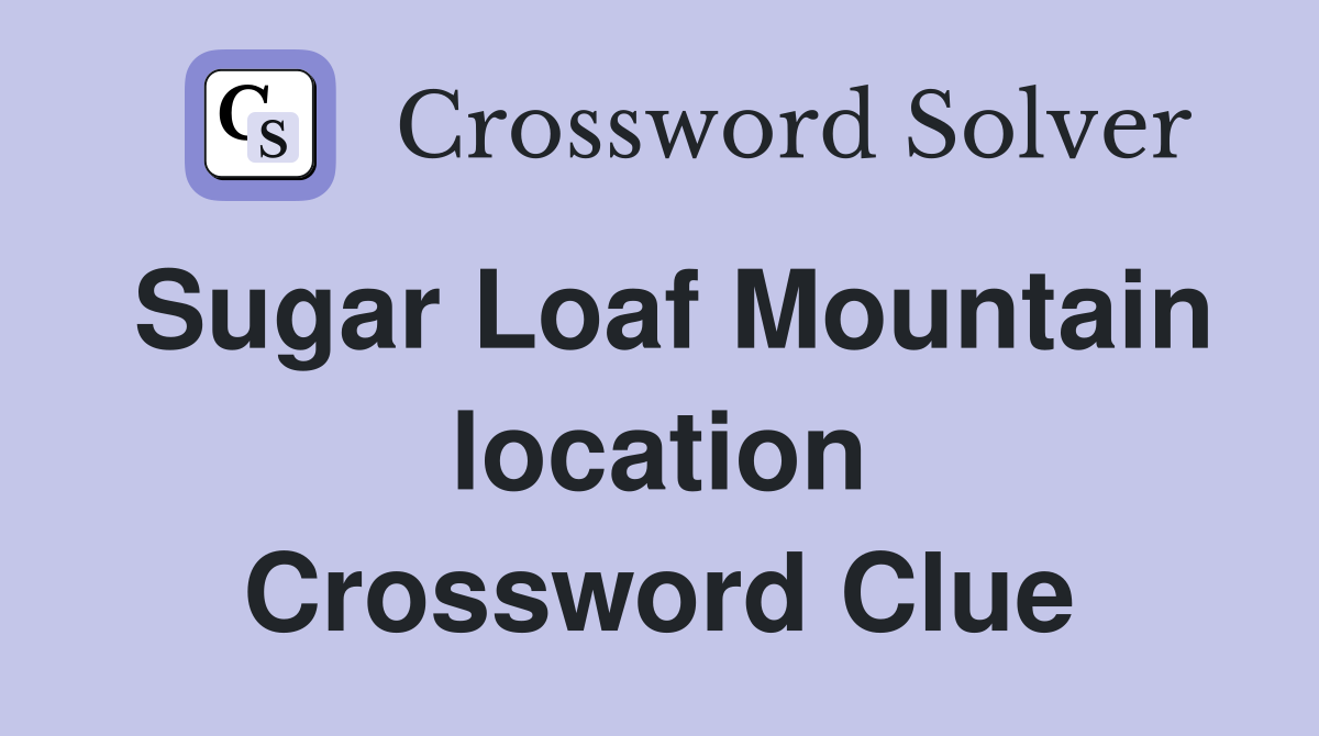 Sugar Loaf Mountain location Crossword Clue