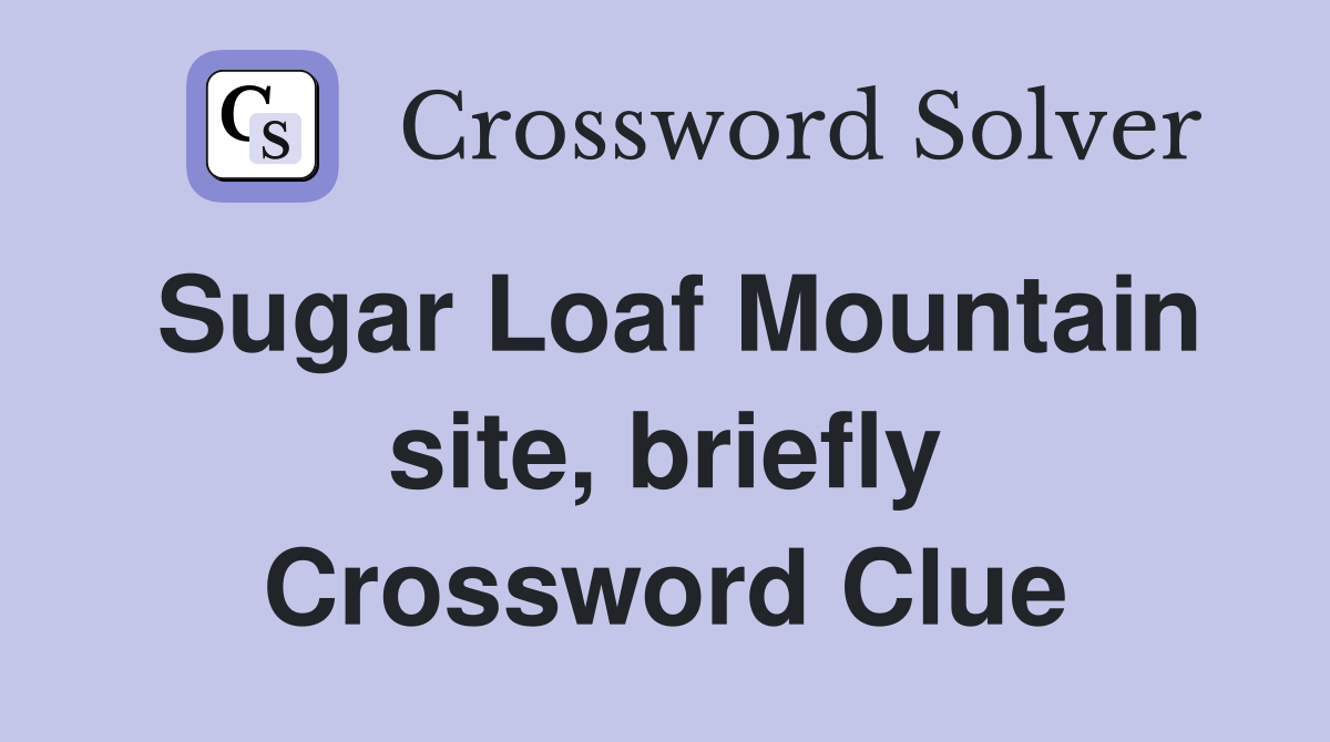 Sugar Loaf Mountain site, briefly Crossword Clue