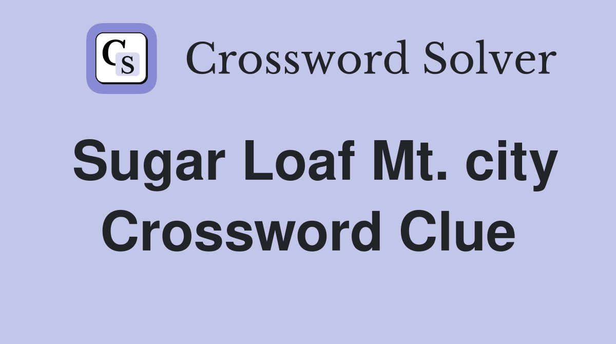 Sugar Loaf Mt. city Crossword Clue