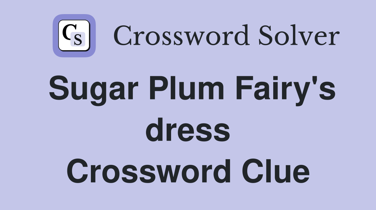 Sugar Plum Fairy's dress Crossword Clue