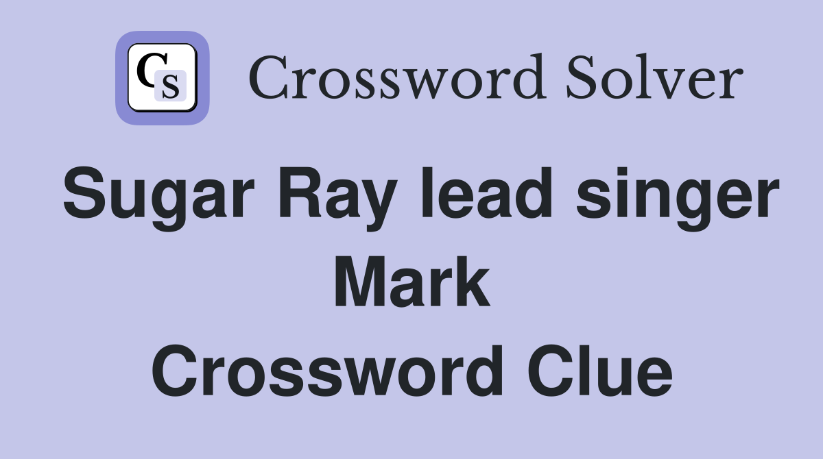 Sugar Ray lead singer Mark Crossword Clue