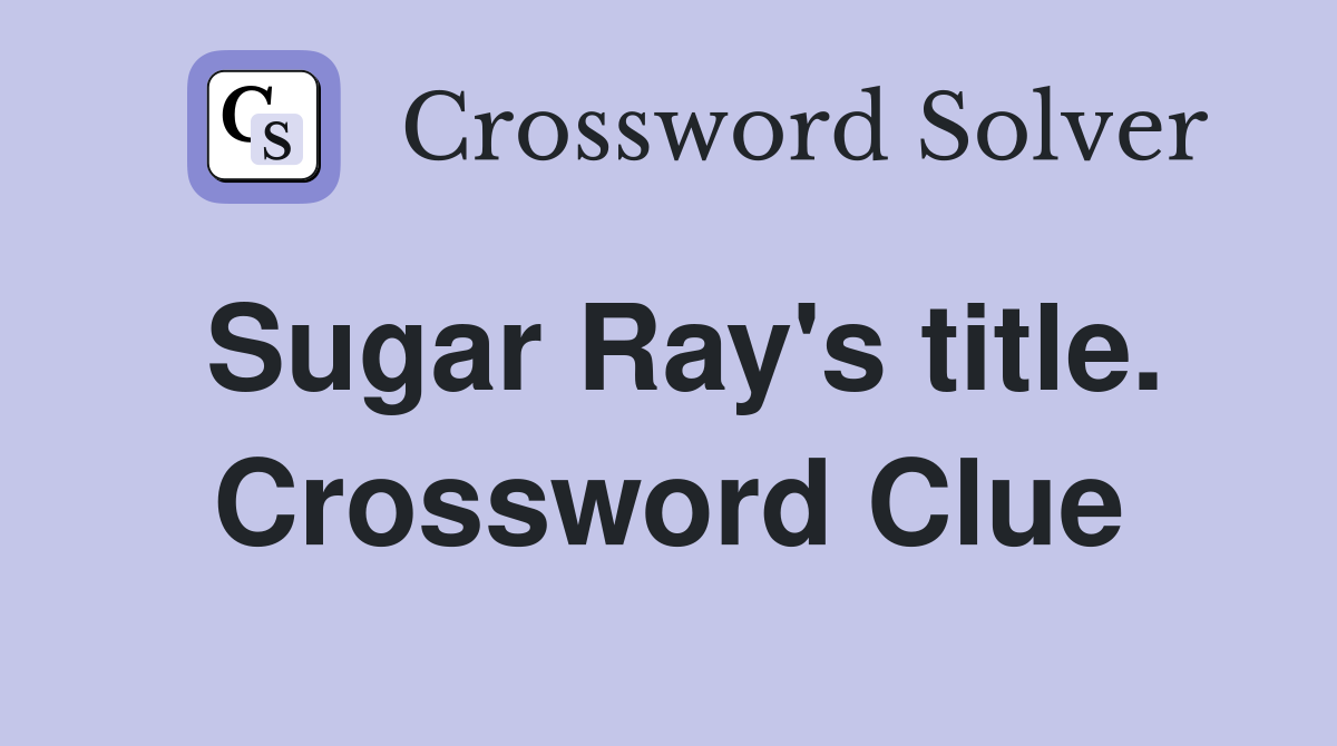 Sugar Ray's title. Crossword Clue